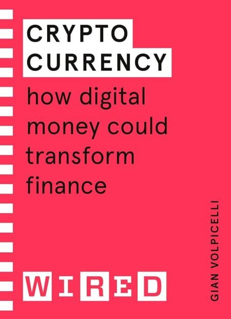 CRYPTO CURRENCY - How Digital Will Transform Finance - Gian Volpicelli - WIRED