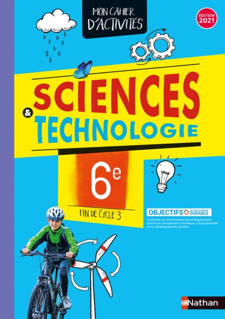 Mon Cahier d'activités SCIENCES ET TECHNOLOGIE 6E Fin de cycle 3 NATHAN 2021