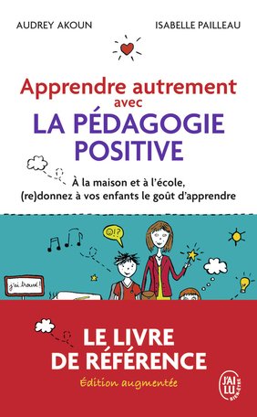 APPRENDRE AUTREMENT AVEC LA PEDAGOGIE POSITIVE - Audrey Akoun, Isabelle Pailleau