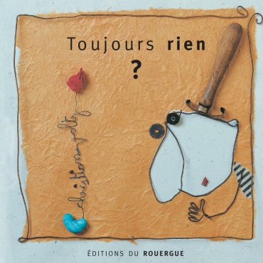 TOUJOURS RIEN? - ROUERGUE JEUNES