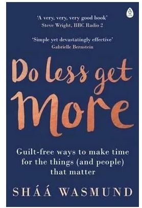 DO LESS GET MORE - Shaa Wasmund
