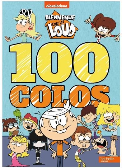 COLORIAGES 100 COLOS - BIENVENUE CHEZ LES LOUD- HACHETTE