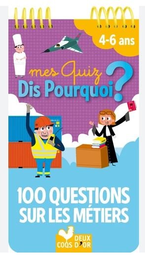 MES QUIZ - DIS POURQUOI - 100 QUESTIONS SUR LES METIERS - 4-6 ANS