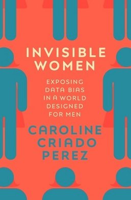 Invisible Women - Exposing Data Bias in a World Designed for Men