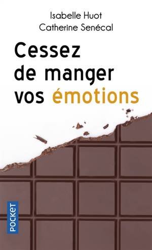 CESSEZ DE MANGER VOS EMOTIONS - Isabelle Huot, Catherine Sénécal